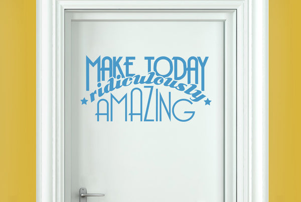 Make Today Ridiculously Amazing Door Room Sticker