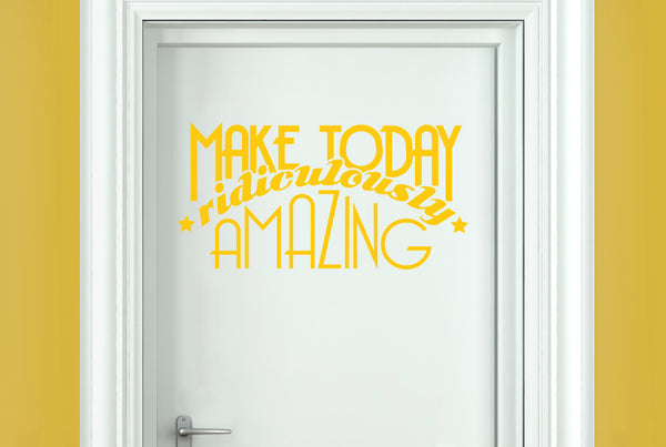 Make Today Ridiculously Amazing Door Room Sticker