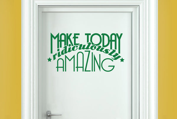 Make Today Ridiculously Amazing Door Room Sticker