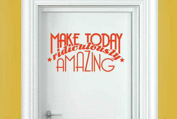 Make Today Ridiculously Amazing Door Room Sticker