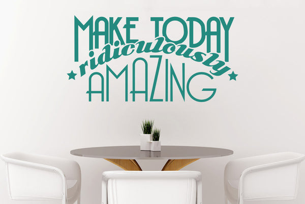 Make Today Ridiculously Amazing Wall Sticker