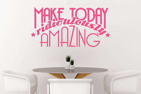 Make Today Ridiculously Amazing Wall Sticker