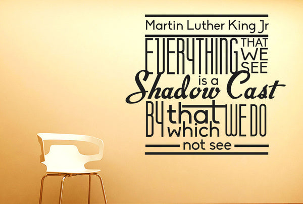 Martin Luther King Jr. - Everything That We See Is A Shadow Cast Wall Sticker