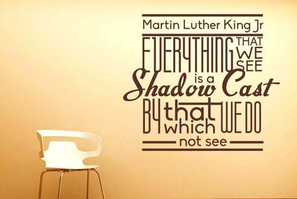 Martin Luther King Jr. - Everything That We See Is A Shadow Cast Wall Sticker