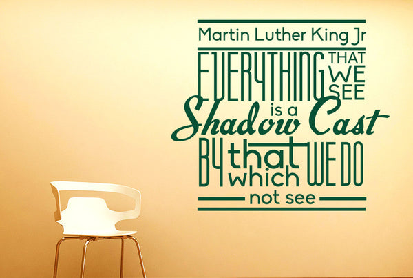 Martin Luther King Jr. - Everything That We See Is A Shadow Cast Wall Sticker