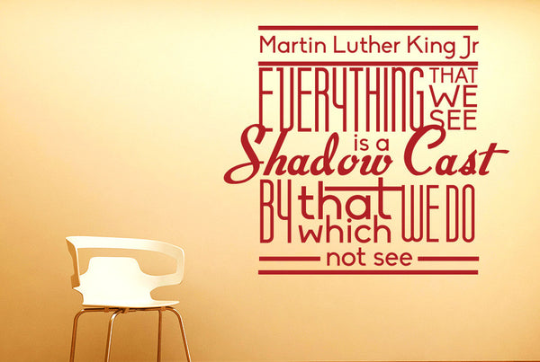 Martin Luther King Jr. - Everything That We See Is A Shadow Cast Wall Sticker