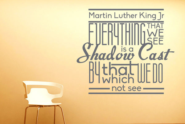 Martin Luther King Jr. - Everything That We See Is A Shadow Cast Wall Sticker