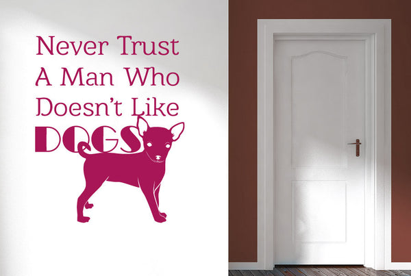Never Trust A Man Who Dont Like Dogs Wall Sticker