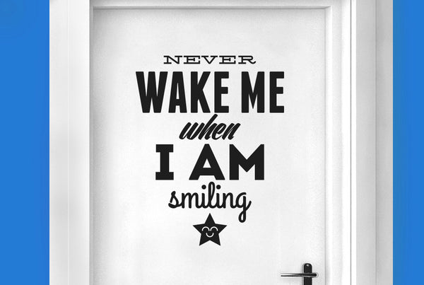 Never Wake Me When I Am Smiling Door Room Sticker
