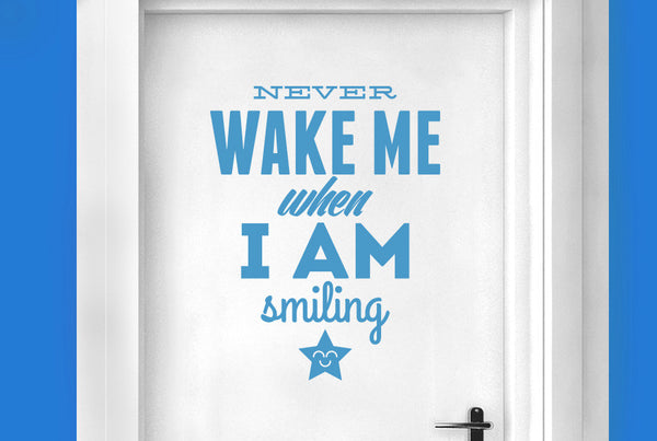 Never Wake Me When I Am Smiling Door Room Sticker
