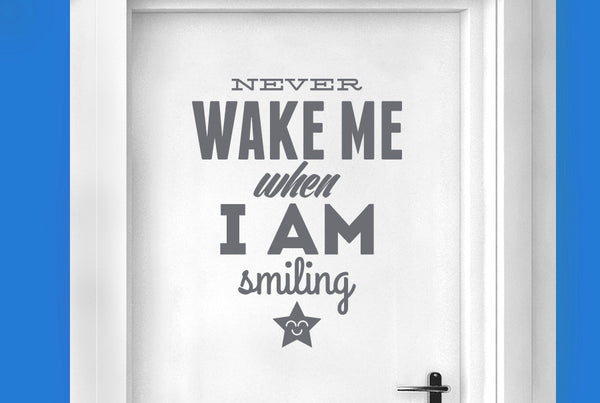 Never Wake Me When I Am Smiling Door Room Sticker