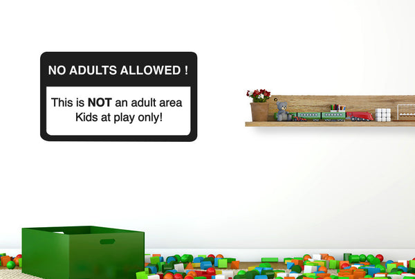 No Adults Allowed This Is Not An Adult Area Kids At Play Only Wall Sticker