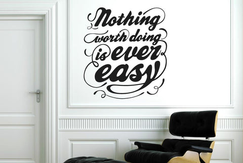 Nothing Worth Doing Is Ever Easy Wall Sticker
