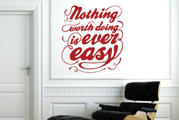 Nothing Worth Doing Is Ever Easy Wall Sticker