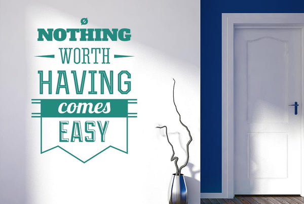 Nothing Worth Having Comes Easy Wall Sticker