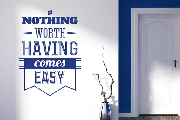 Nothing Worth Having Comes Easy Wall Sticker