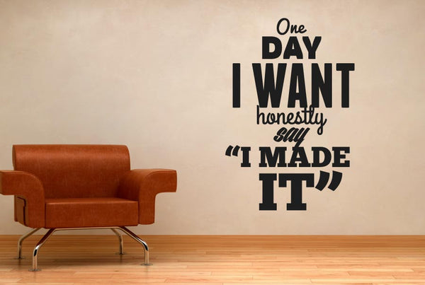 One Day I Want To Honestly Say I Made It Wall Sticker