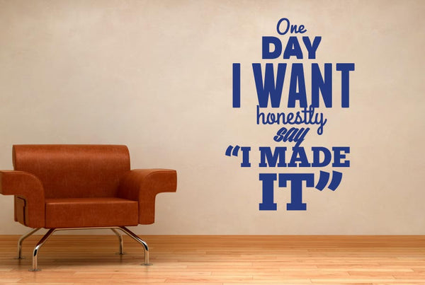 One Day I Want To Honestly Say I Made It Wall Sticker