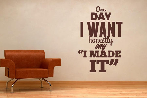 One Day I Want To Honestly Say I Made It Wall Sticker