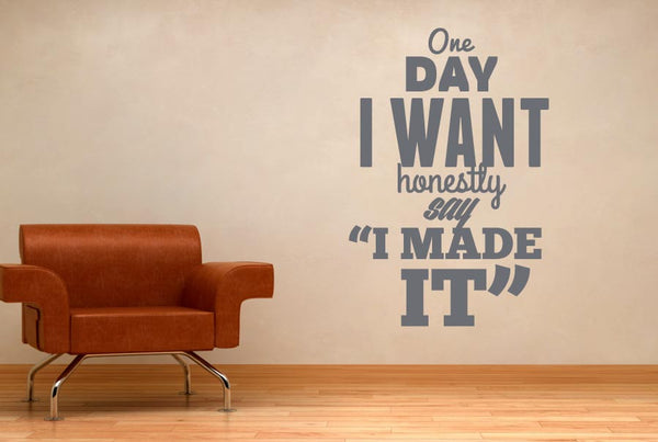 One Day I Want To Honestly Say I Made It Wall Sticker