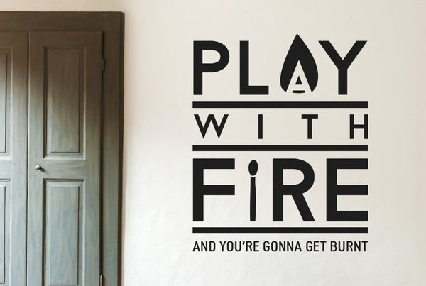 Play With Fire And You're Gonna Get Burned Wall Sticker