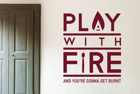 Play With Fire And You're Gonna Get Burned Wall Sticker
