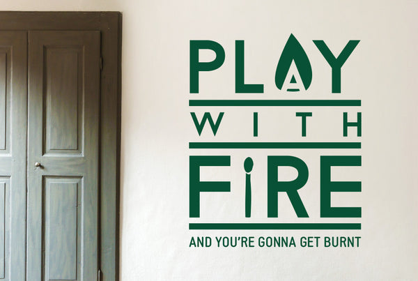 Play With Fire And You're Gonna Get Burned Wall Sticker