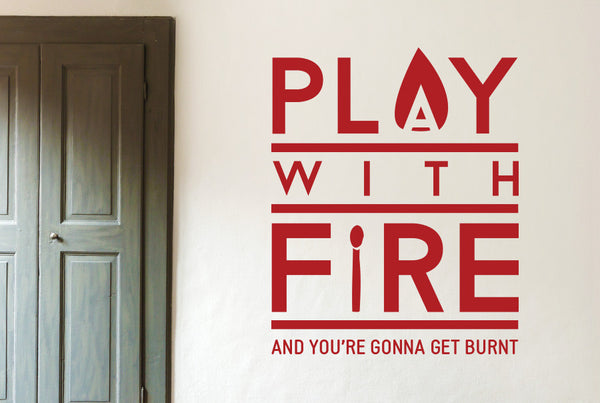 Play With Fire And You're Gonna Get Burned Wall Sticker