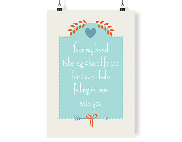 Take My Hand For I Can’t Help Falling In Love With You Art Print