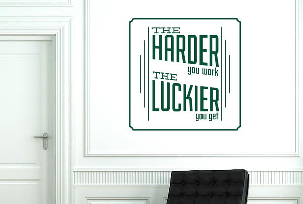 The Harder You Work The Luckier You Get Wall Sticker