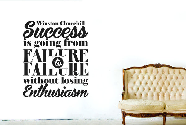 Winston Churchill - Success Is Going From Failure To Failure Without Losing Enthusiasm Wall Sticker