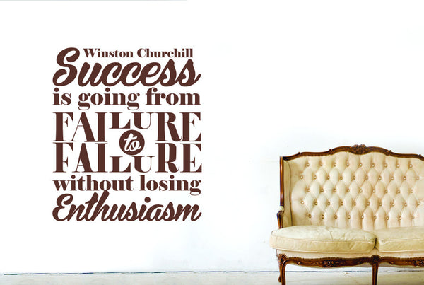 Winston Churchill - Success Is Going From Failure To Failure Without Losing Enthusiasm Wall Sticker