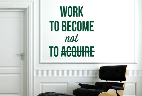 Work To Become Not To Acquire Wall Sticker