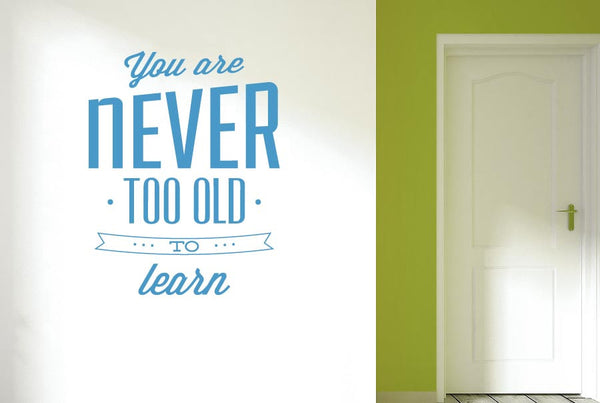 You Are Never Too Old To Learn Wall Sticker