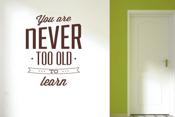 You Are Never Too Old To Learn Wall Sticker