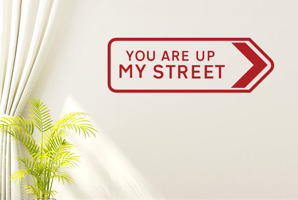 You Are Up My Street Wall Sticker