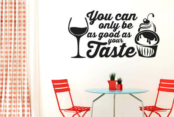 You Can Only Be As Good As Your Taste Wall Sticker