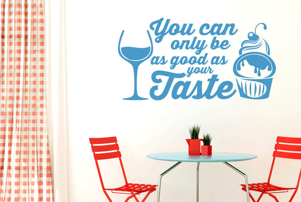 You Can Only Be As Good As Your Taste Wall Sticker