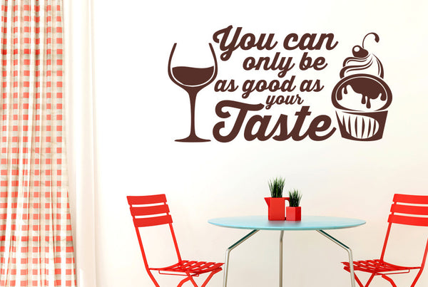 You Can Only Be As Good As Your Taste Wall Sticker