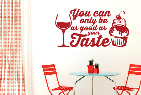 You Can Only Be As Good As Your Taste Wall Sticker
