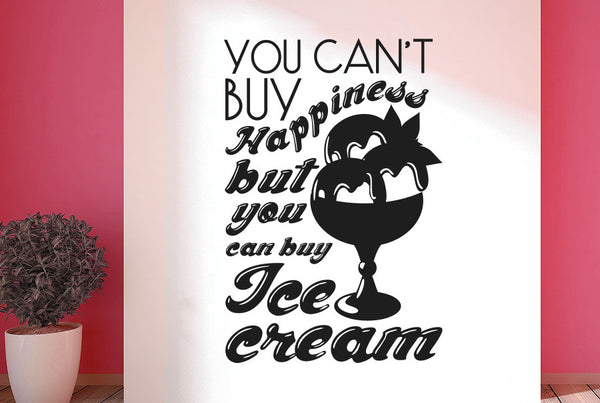 You Can't Buy Happiness But You Can Buy Ice Cream Wall Sticker