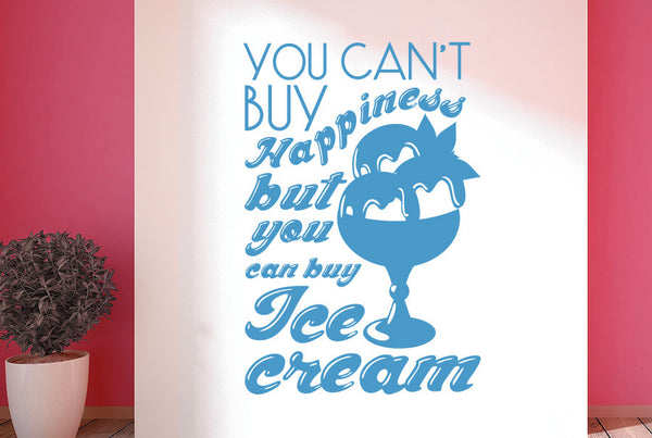 You Can't Buy Happiness But You Can Buy Ice Cream Wall Sticker