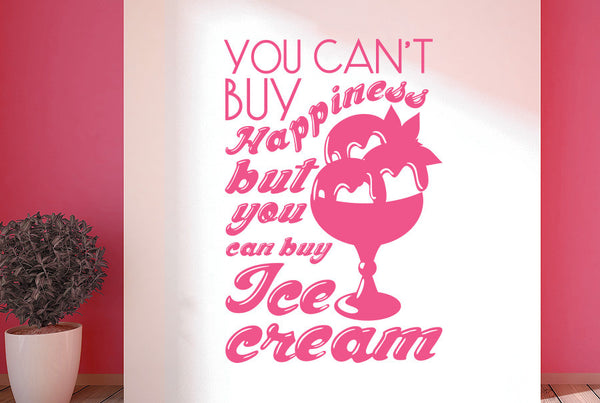 You Can't Buy Happiness But You Can Buy Ice Cream Wall Sticker