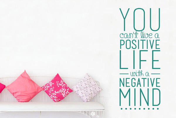 You Can't Live A Positive Life With A Negative Mind Wall Sticker