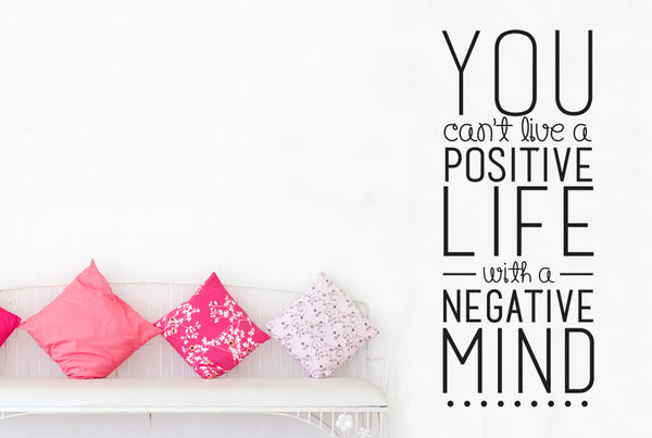 You Can't Live A Positive Life With A Negative Mind Wall Sticker