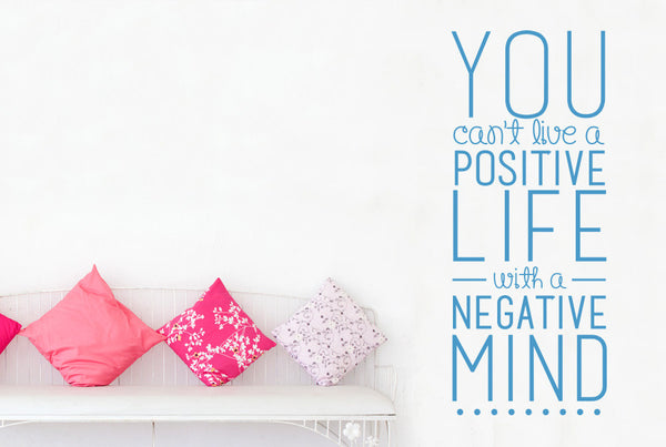 You Can't Live A Positive Life With A Negative Mind Wall Sticker