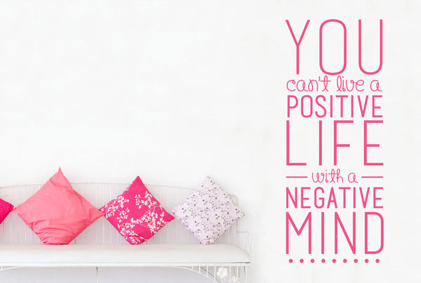 You Can't Live A Positive Life With A Negative Mind Wall Sticker