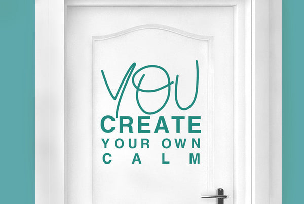 You Create Your Own Calm Door Room Sticker