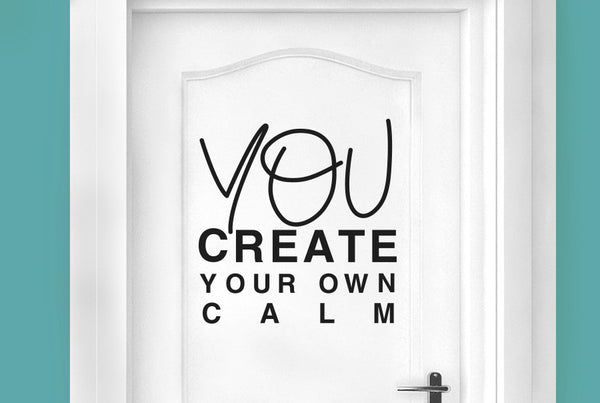 You Create Your Own Calm Door Room Sticker