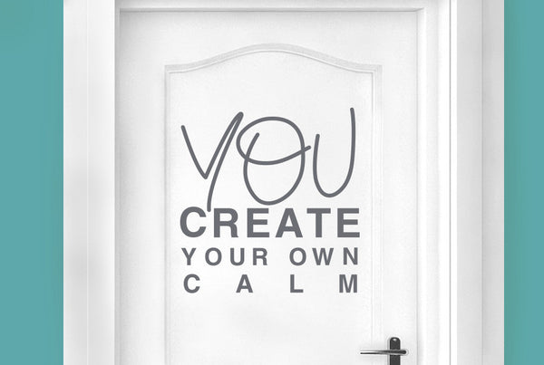 You Create Your Own Calm Door Room Sticker